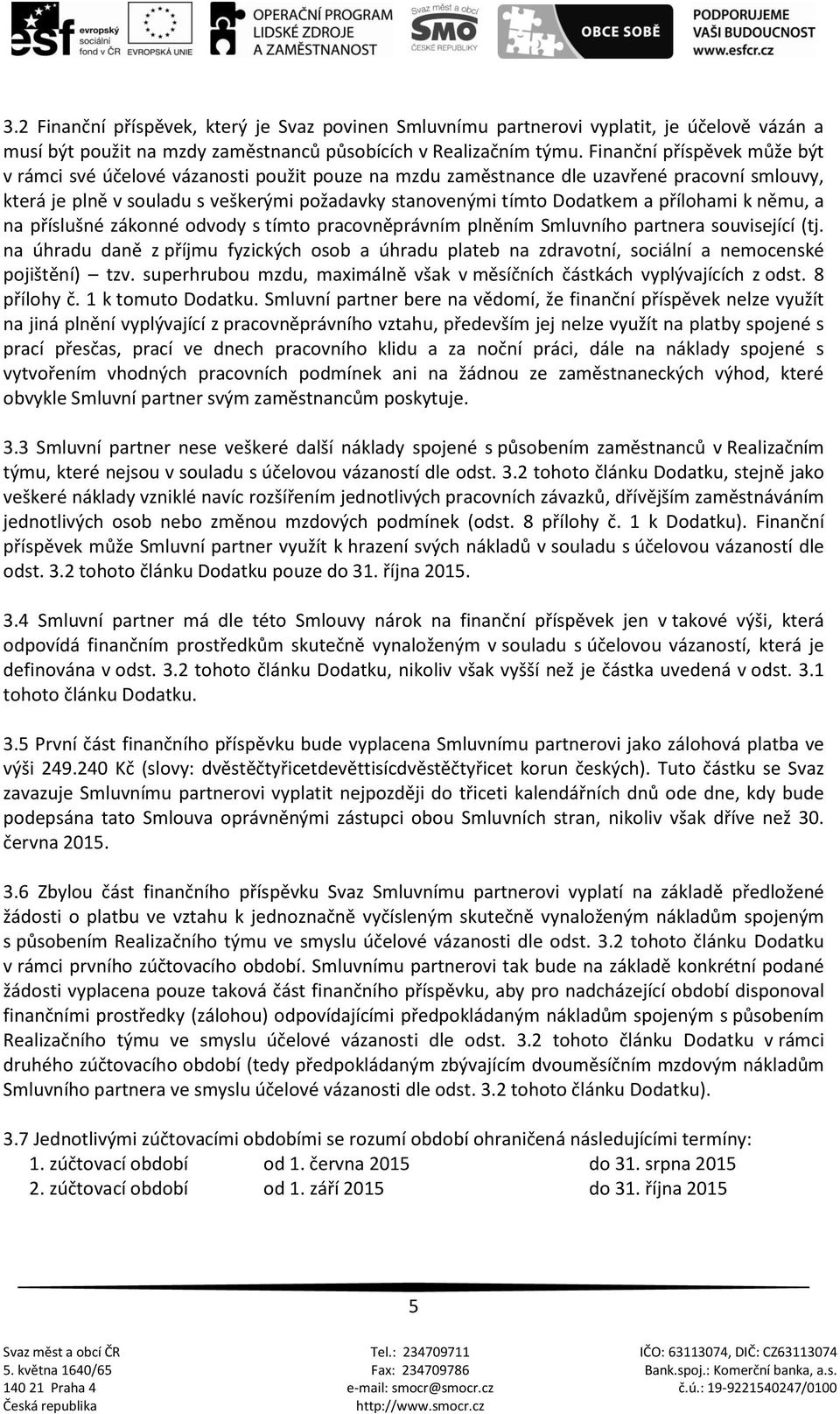 přílohami k němu, a na příslušné zákonné odvody s tímto pracovněprávním plněním Smluvního partnera související (tj.