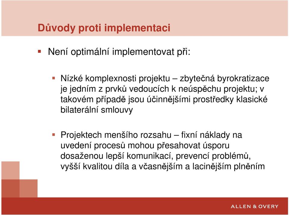 prostředky klasické bilaterální smlouvy Projektech menšího rozsahu fixní náklady na uvedení procesů