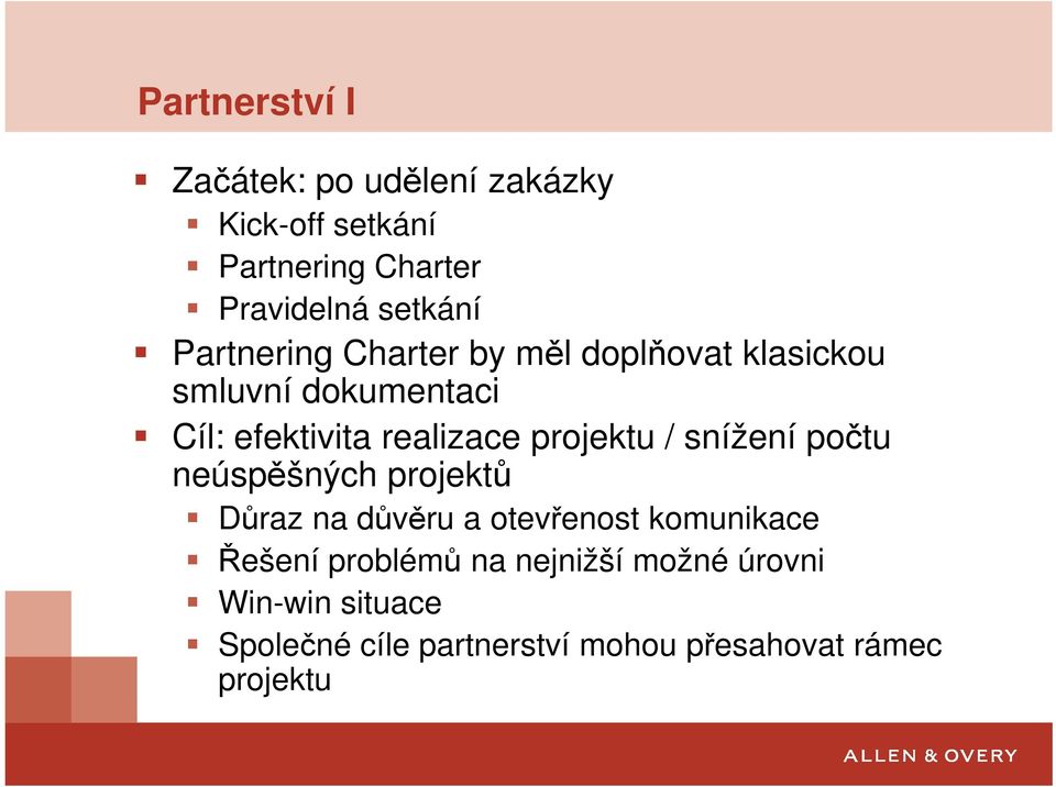 projektu / snížení počtu neúspěšných projektů Důraz na důvěru a otevřenost komunikace Řešení