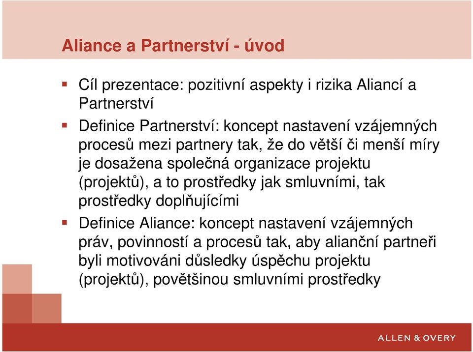 (projektů), a to prostředky jak smluvními, tak prostředky doplňujícími Definice Aliance: koncept nastavení vzájemných práv,