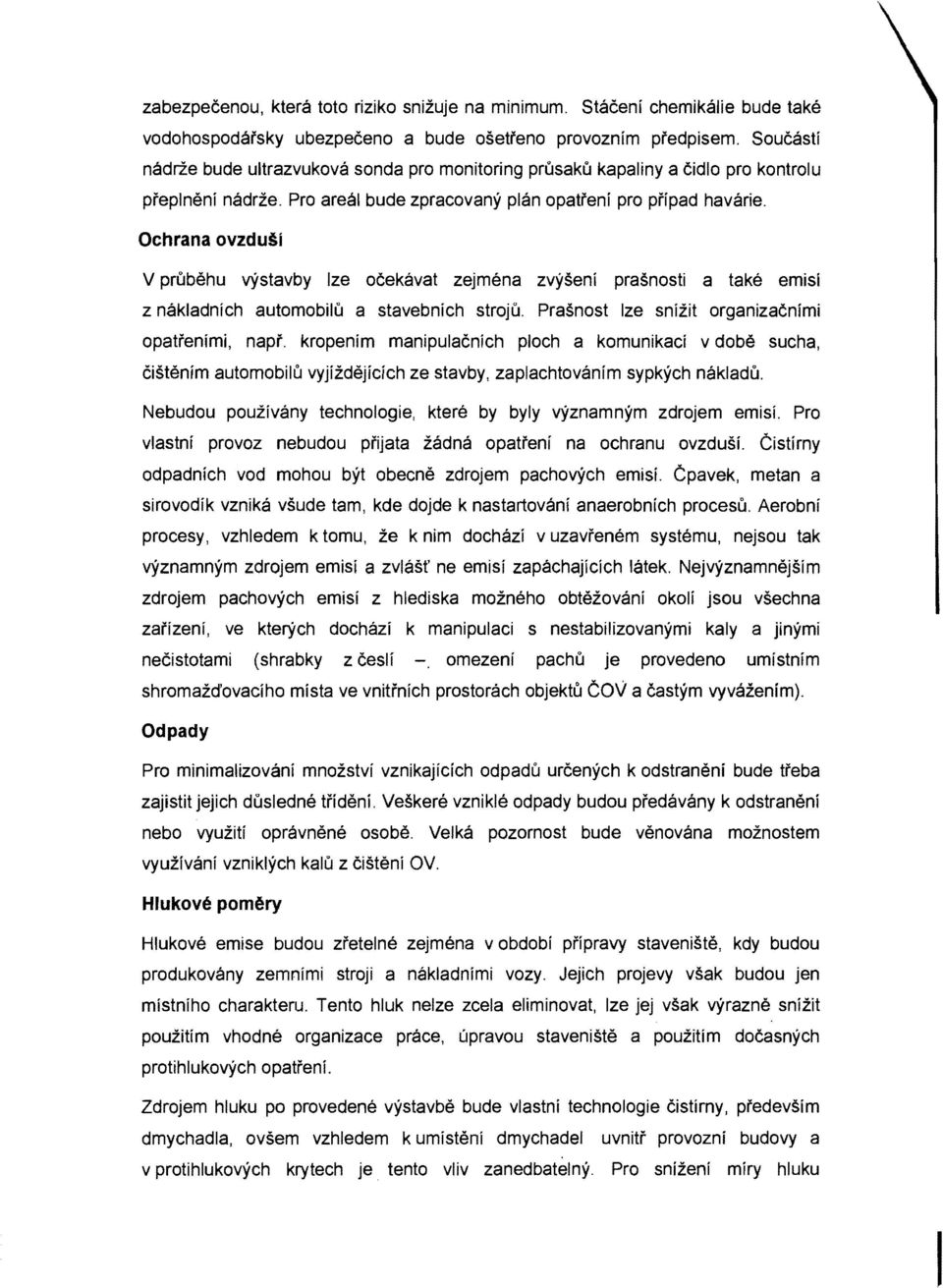 Ochrana ovzduai V prubehu vystavby Ize ocekavat zejmena zvyseni prasnosti a take emisi z nakladnich automobilu a stavebnich stroju. Prasnost Ize snizit organizacnimi opatrenimi, napi'.