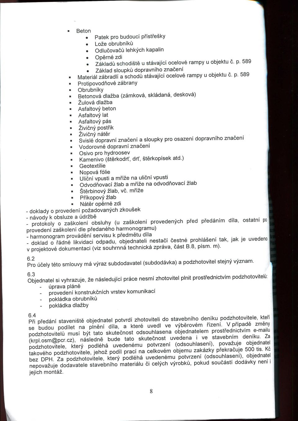 sloupky pro osazeni dopravniho znaceni Vodorovne dopravni znaceni Osivo pro hydroosev Kamenivo (sterkodrt, drf, sterkopisek atd.