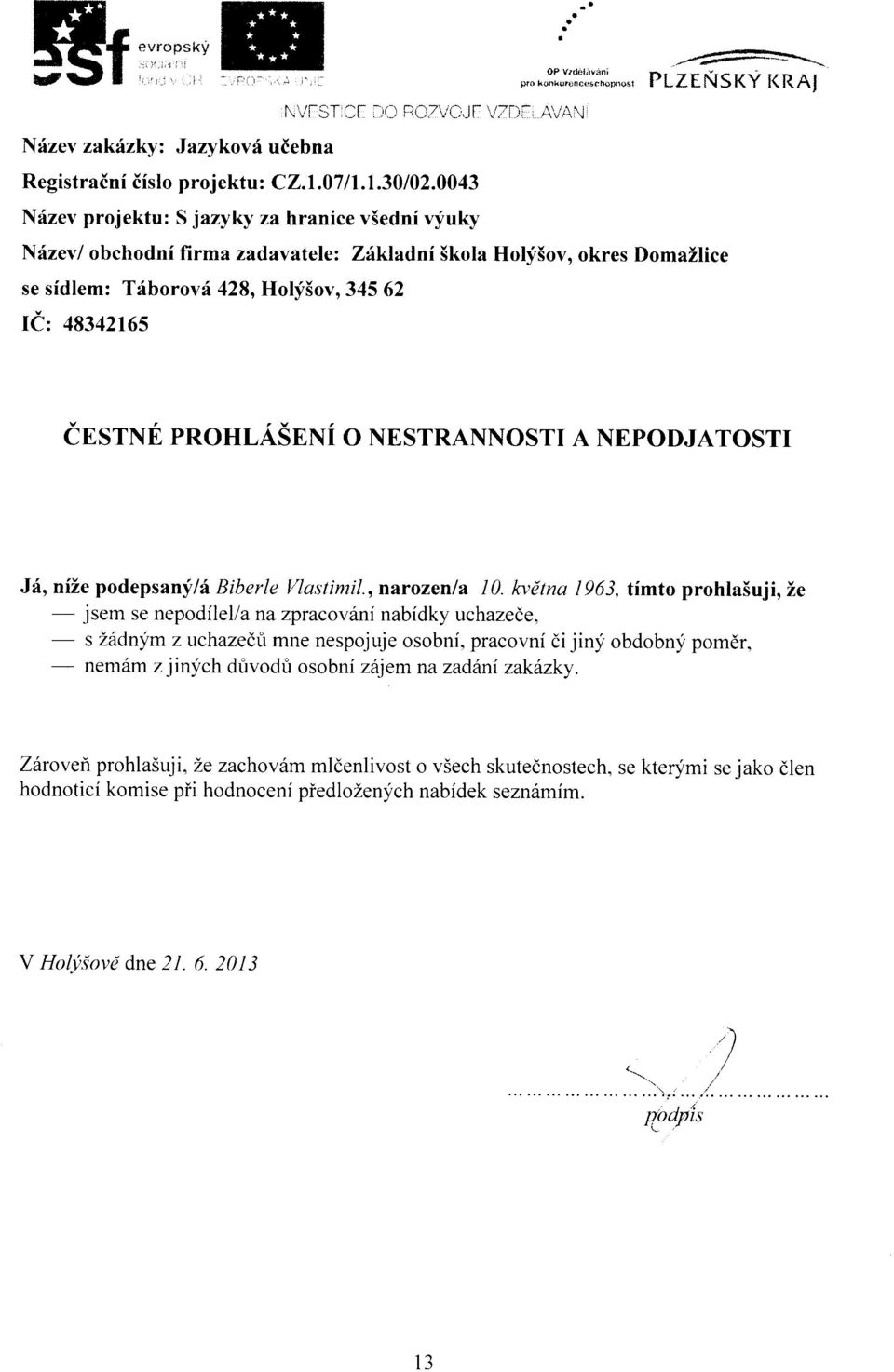 , plze NS KV r na; Nrizev/ obchodni firma zadavatelez Zitkladni Skota Holy5ov, okres DomaZlice se sidlem: Triborov:i 428, Holf5ov,,345 62 lcz 48342165 insrnn prohlasnxi o NESTRANNosTT A NEpoDJATosrr