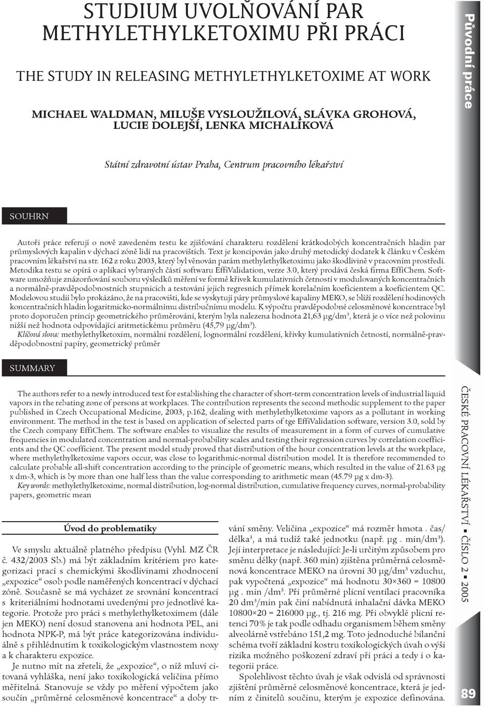 prùmyslových kapalin v dýchací zónì lidí na pracovištích. Text je koncipován jako druhý metodický dodatek k èlánku v Èeském pracovním lékaøství na str.