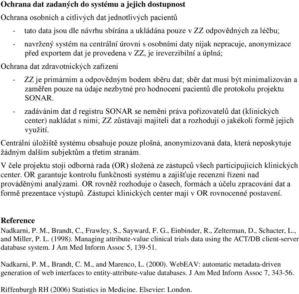 odpovědným bodem sběru dat; sběr dat musí být minimalizován a zaměřen pouze na údaje nezbytné pro hodnocení pacientů dle protokolu projektu SONAR.