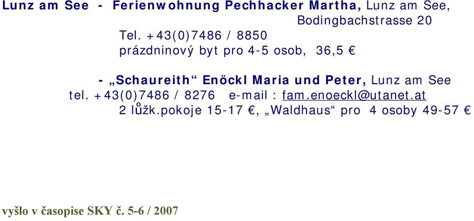 Maria und Peter, Lunz am See tel. +43(0)7486 / 8276 e-mail : fam.enoeckl@utanet.