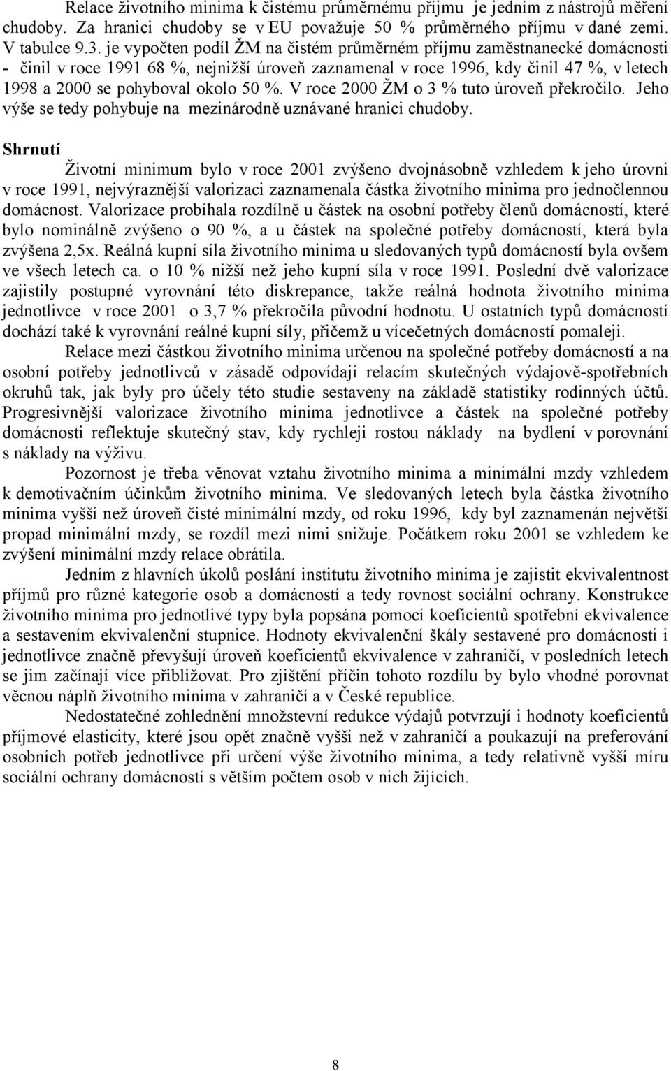 V roce 2000 ŽM o 3 % tuto úroveň překročilo. Jeho výše se tedy pohybuje na mezinárodně uznávané hranici chudoby.