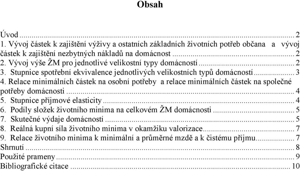 Relace minimálních částek na osobní potřeby a relace minimálních částek na společné potřeby domácnosti... 4 5. Stupnice příjmové elasticity... 4 6.