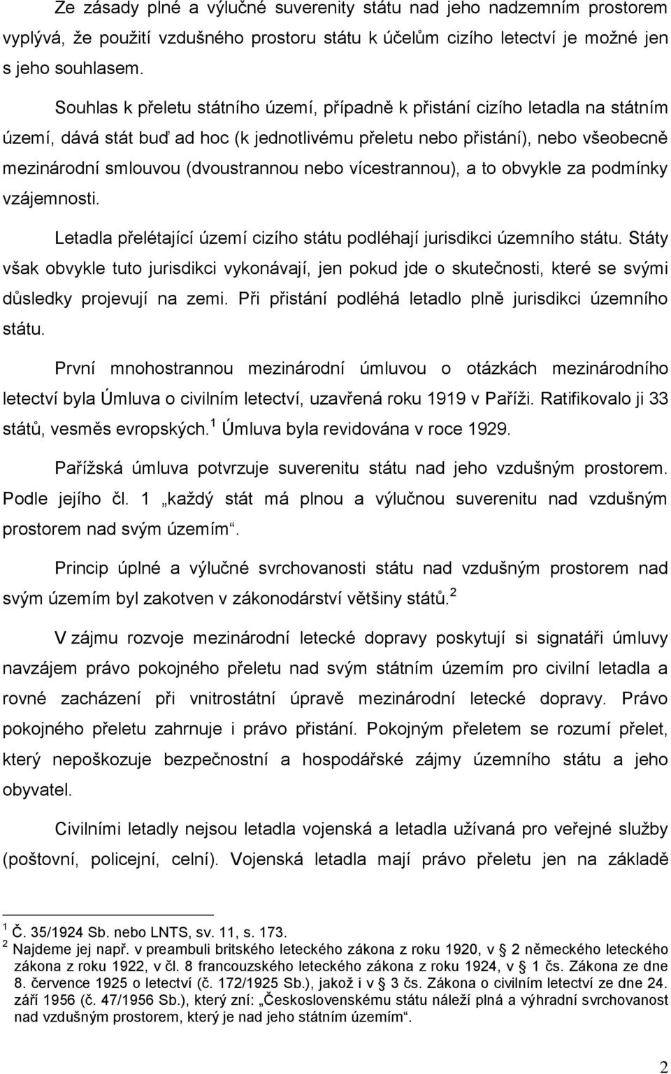 nebo vícestrannou), a to obvykle za podmínky vzájemnosti. Letadla přelétající území cizího státu podléhají jurisdikci územního státu.