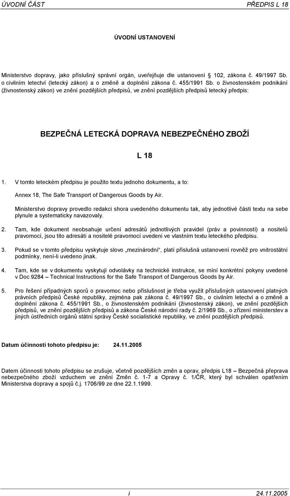 o živnostenském podnikání (živnostenský zákon) ve znění pozdějších předpisů, ve znění pozdějších předpisů letecký předpis: BEZPEČNÁ LETECKÁ DOPRAVA NEBEZPEČNÉHO ZBOŽÍ L 18 1.