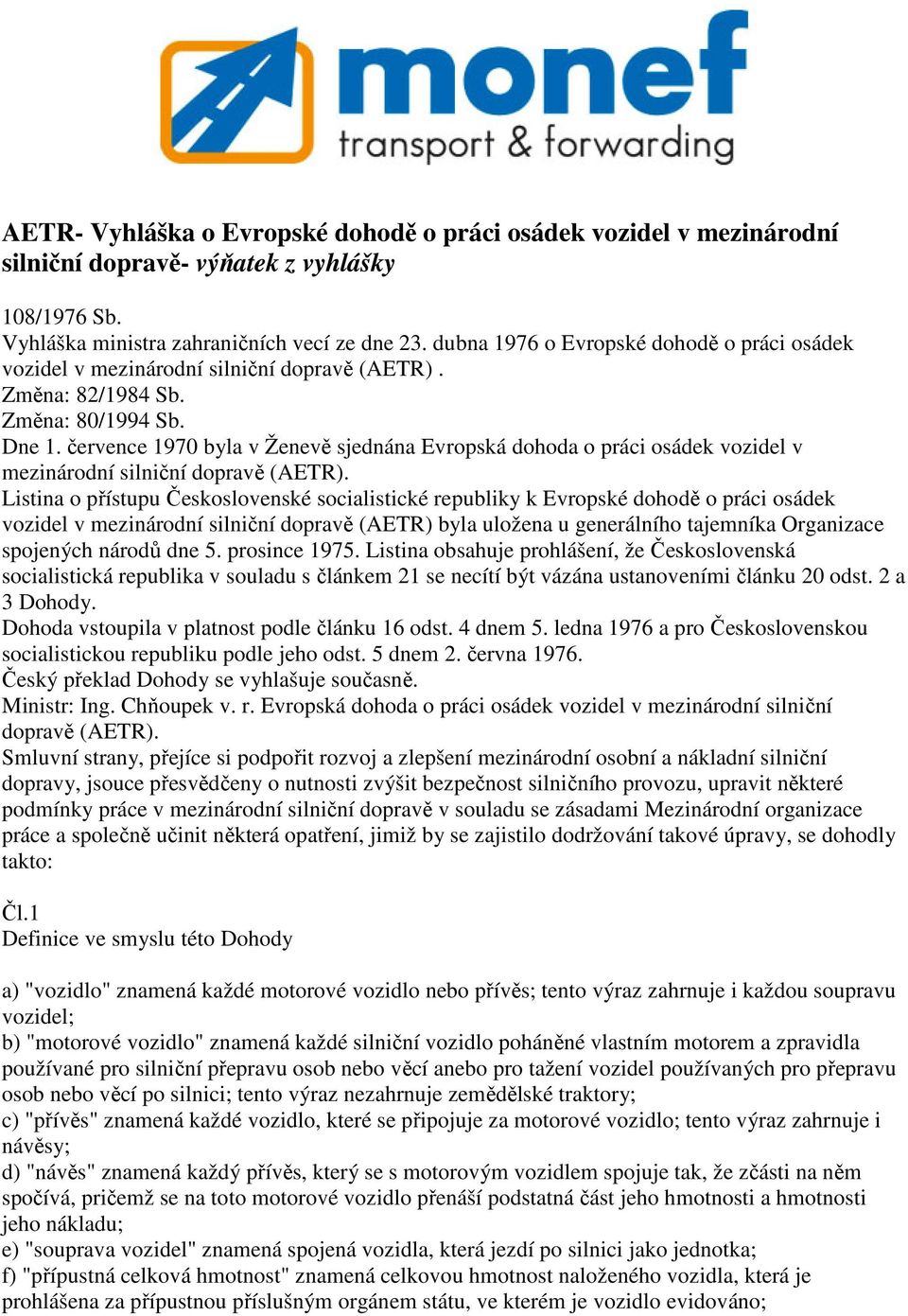 července 1970 byla v Ženevě sjednána Evropská dohoda o práci osádek vozidel v mezinárodní silniční dopravě (AETR).