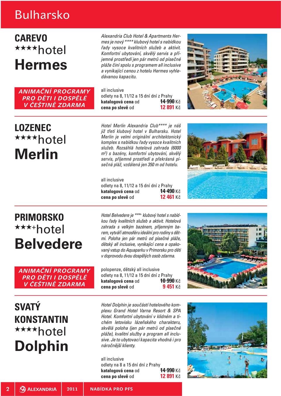 14 990 Kč 12 891 Kč LOZENEC Merlin Hotel Merlin Alexandria Club**** je náš již třetí klubový v Bulharsku.