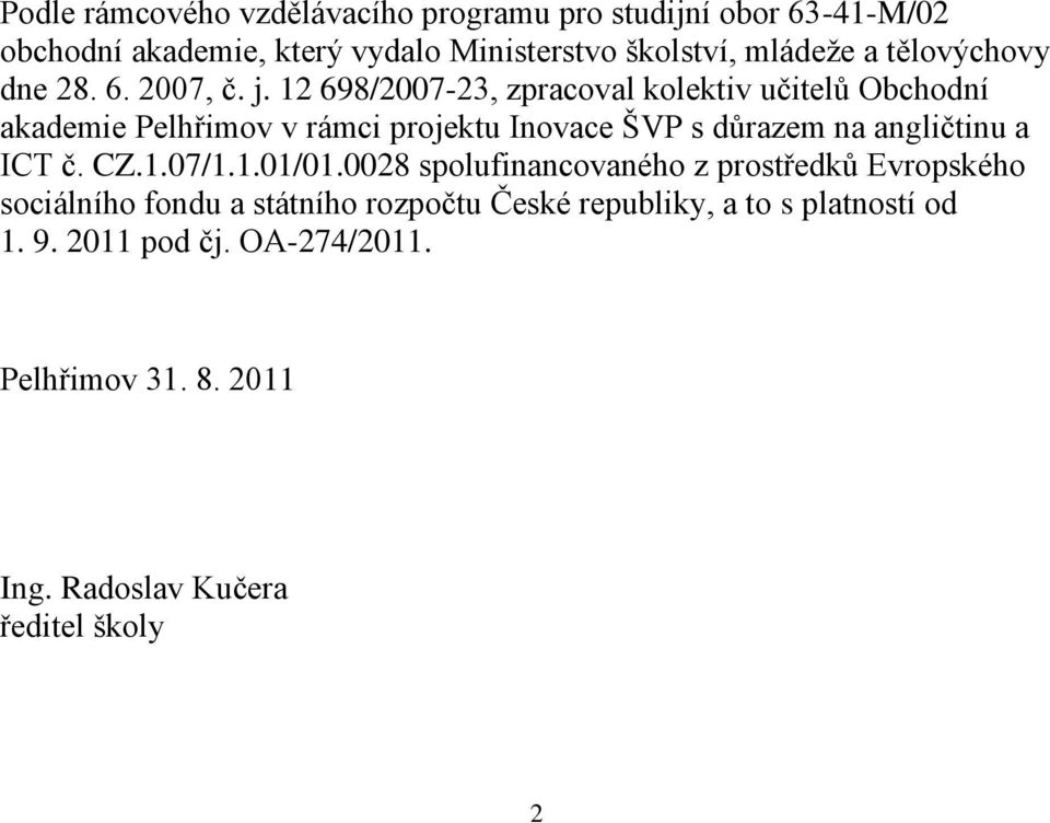 12 698/2007-23, zpracoval kolektiv učitelů Obchodní akademie Pelhřimov v rámci projektu Inovace ŠVP s důrazem na angličtinu a ICT č.