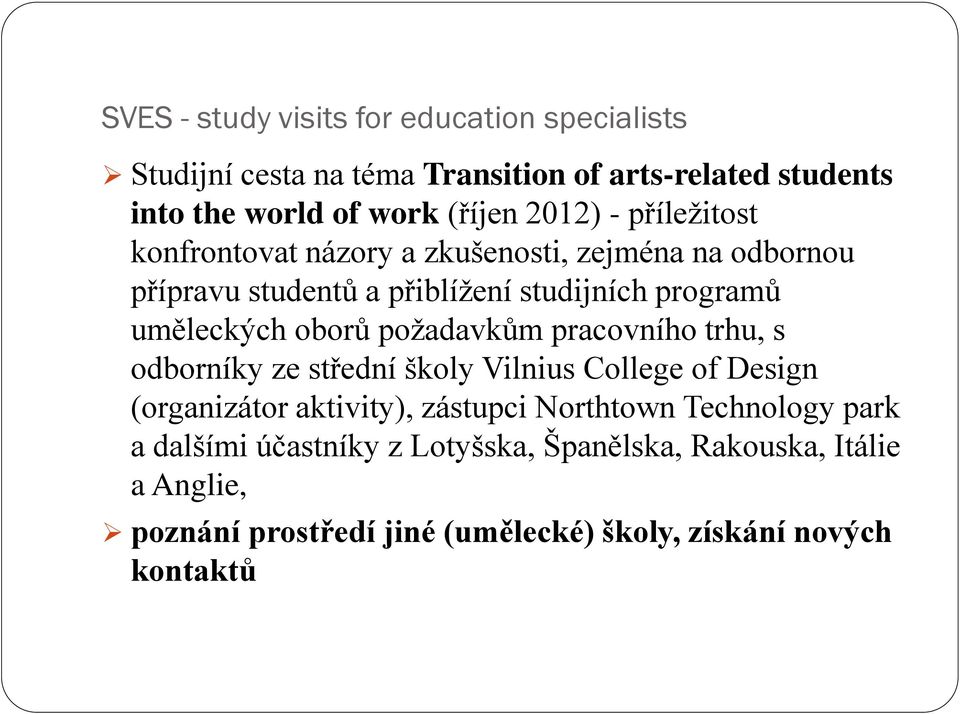 oborů požadavkům pracovního trhu, s odborníky ze střední školy Vilnius College of Design (organizátor aktivity), zástupci Northtown