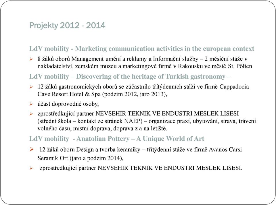 Pölten LdV mobility Discovering of the heritage of Turkish gastronomy 12 žáků gastronomických oborů se zúčastnilo třítýdenních stáží ve firmě Cappadocia Cave Resort Hotel & Spa (podzim 2012, jaro