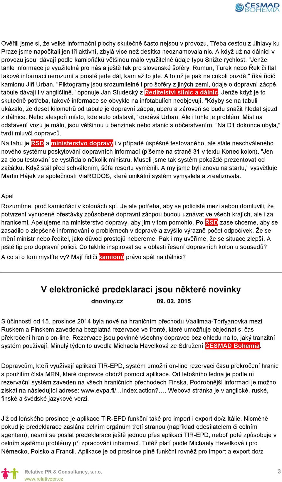 Rumun, Turek nebo Řek či Ital takové informaci nerozumí a prostě jede dál, kam až to jde. A to už je pak na cokoli pozdě," říká řidič kamionu Jiří Urban.