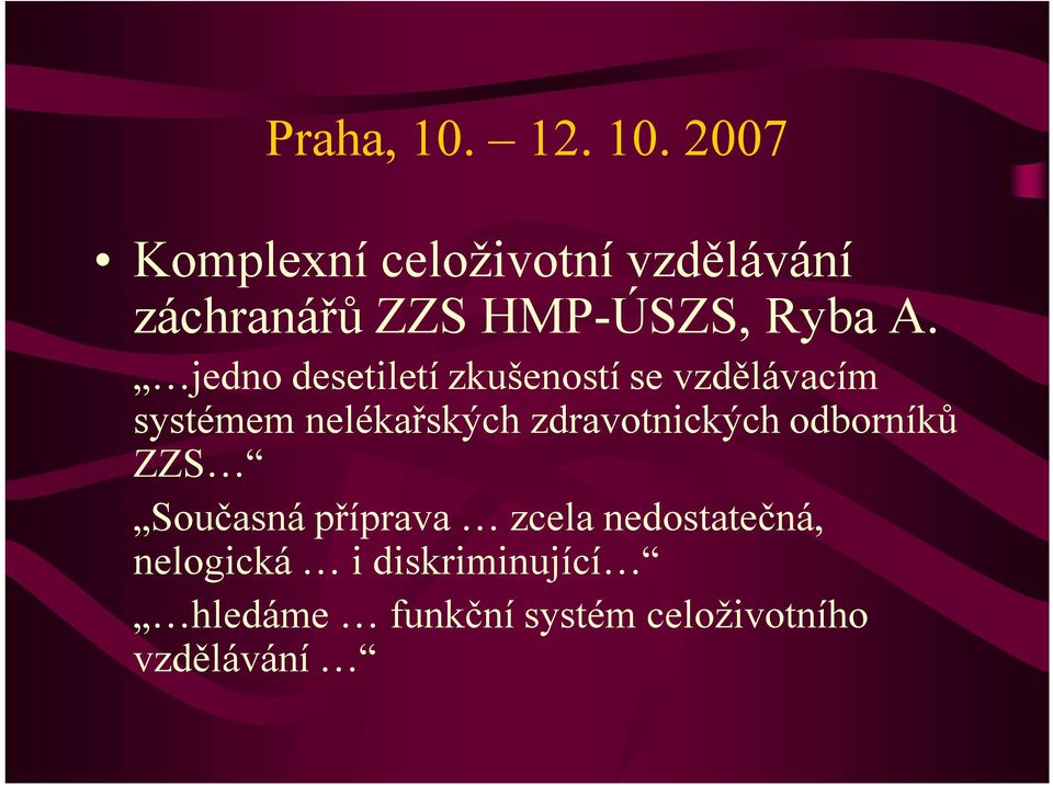 2007 Komplexní celoživotní vzdělávání záchranářů ZZS HMP-ÚSZS, Ryba A.