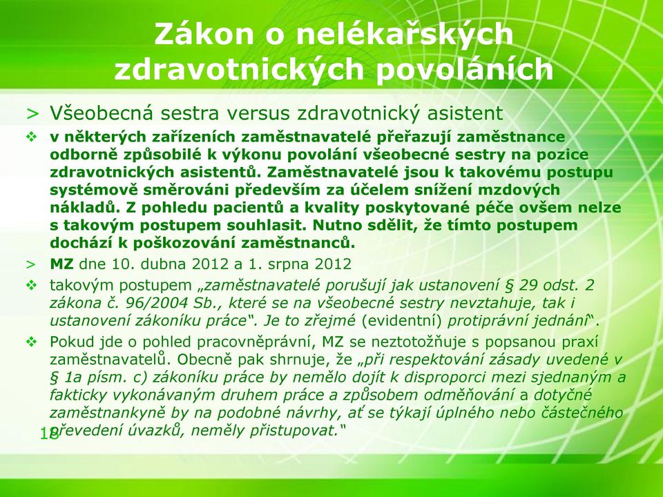 Z pohledu pacientů a kvality poskytované péče ovšem nelze s takovým postupem souhlasit. Nutno sdělit, že tímto postupem dochází k poškozování zaměstnanců. > MZ dne 10. dubna 2012 a 1.