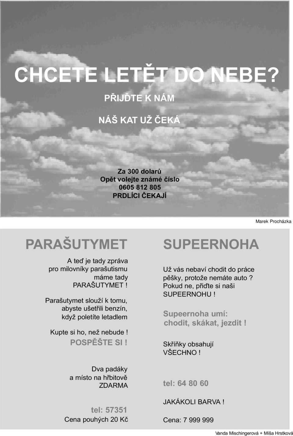 parašutismu máme tady PARAŠUTYMET! Parašutymet slouží k tomu, abyste ušetøili benzín, když poletíte letadlem Kupte si ho, než nebude! POSPÌŠTE SI!