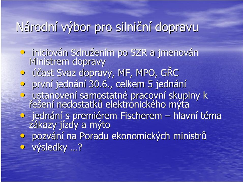 , celkem 5 jednání ustanovení samostatné pracovní skupiny k řešení nedostatků