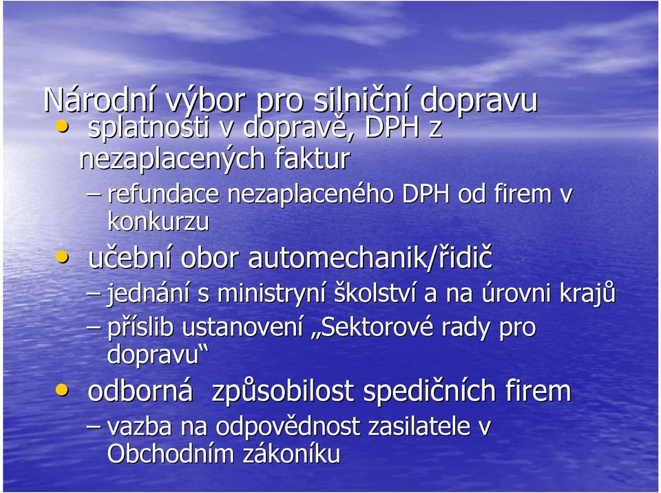 s ministryní školství a na úrovni krajů příslib ustanovení Sektorové rady pro dopravu