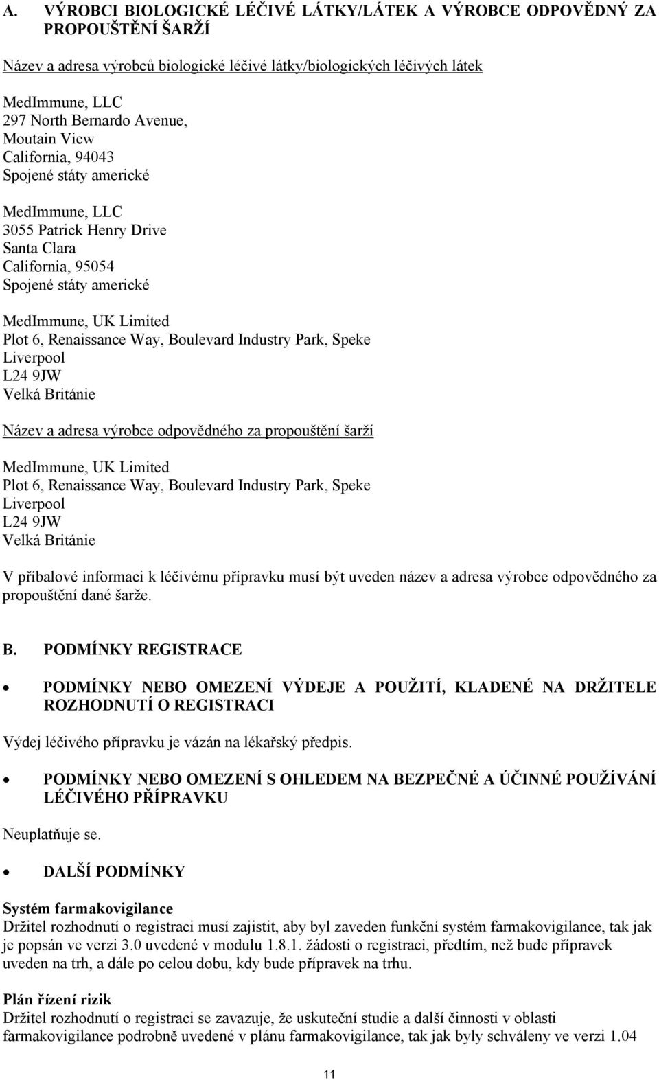 Boulevard Industry Park, Speke Liverpool L24 9JW Velká Británie Název a adresa výrobce odpovědného za propouštění šarží MedImmune, UK Limited Plot 6, Renaissance Way, Boulevard Industry Park, Speke