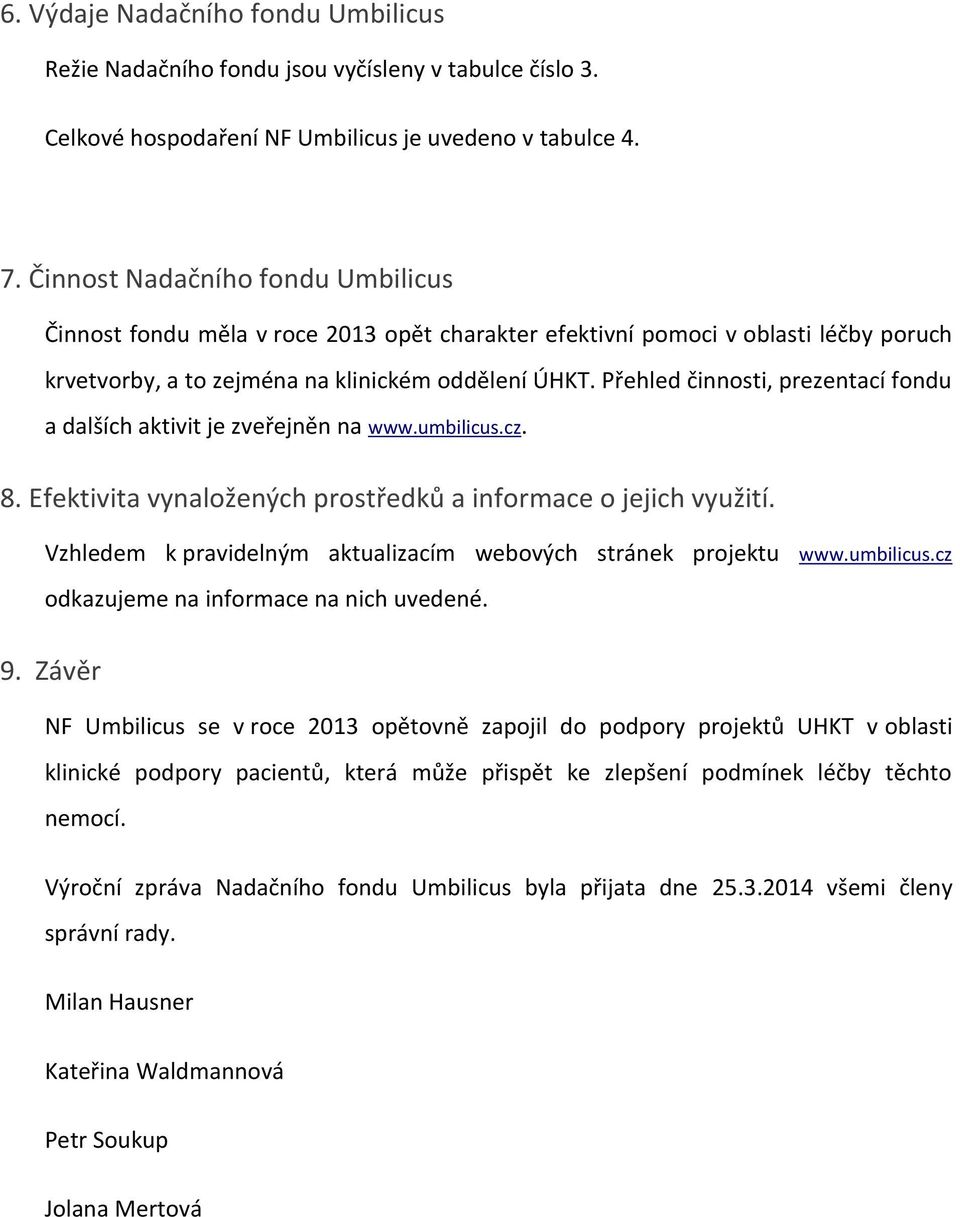Přehled činnosti, prezentací fondu a dalších aktivit je zveřejněn na www.umbilicus.cz. 8. Efektivita vynaložených prostředků a informace o jejich využití.