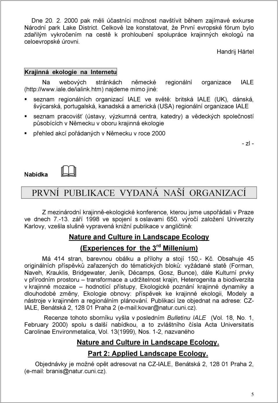 Handrij Härtel Krajinná ekologie na Internetu Na webových stránkách německé regionální organizace IALE (http://www.iale.de/ialink.