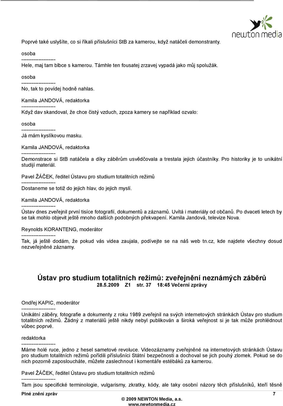 Demonstrace si StB natáčela a díky záběrům usvědčovala a trestala jejich účastníky. Pro historiky je to unikátní studijí materiál.