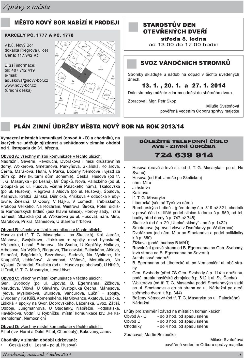 1. a 27. 1. 2014 Dále stromky můžete zdarma odnést do sběrného dvora. Zpracoval: Mgr.