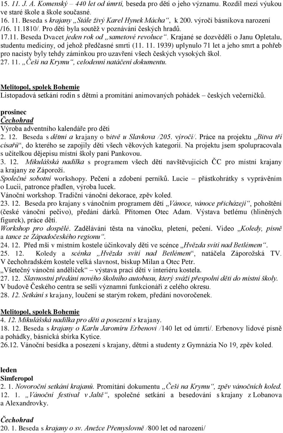 Krajané se dozvěděli o Janu Opletalu, studentu medicíny, od jehoţ předčasné smrti (11. 11.