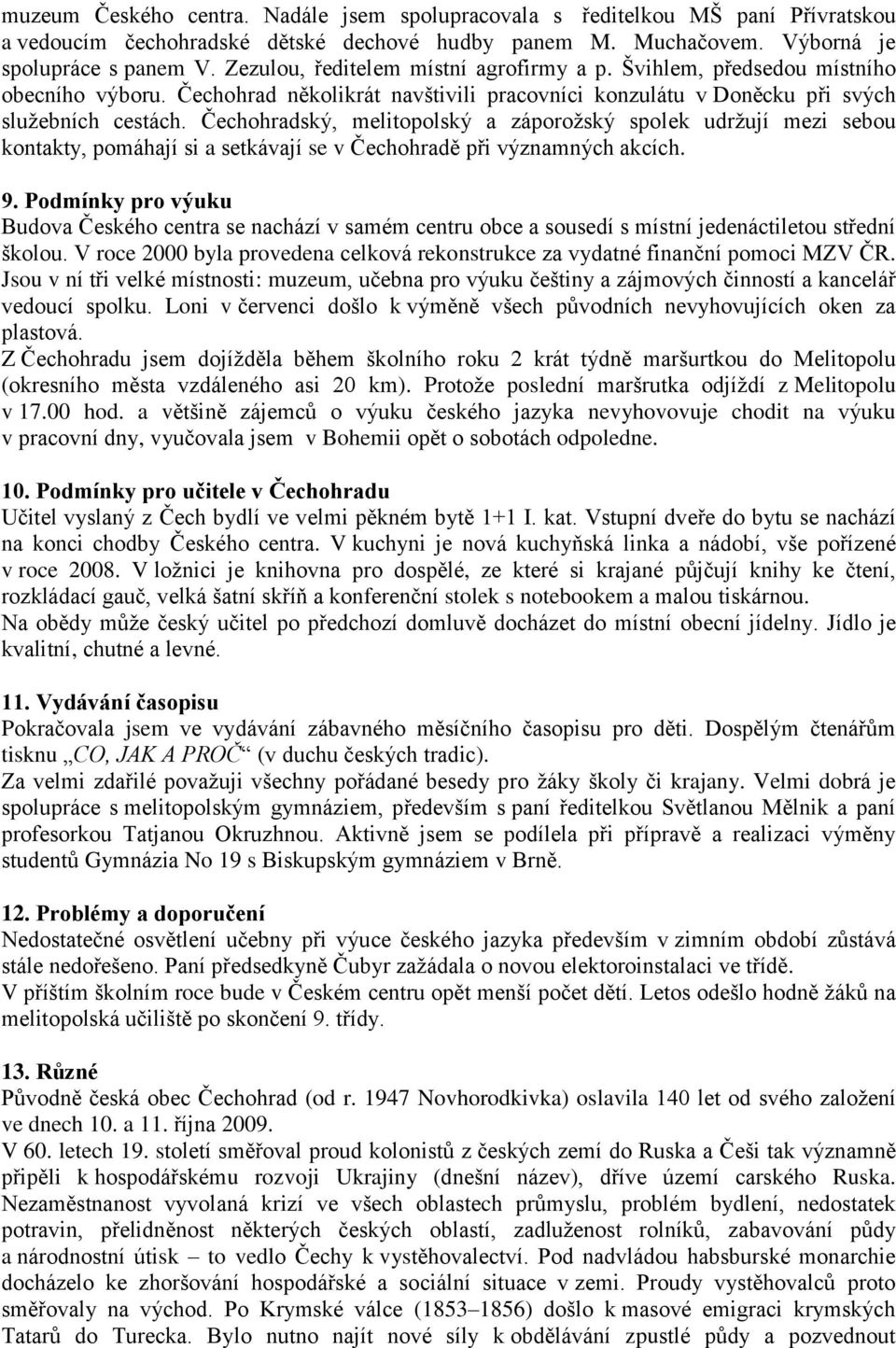 ský, melitopolský a záporoţský spolek udrţují mezi sebou kontakty, pomáhají si a setkávají se v ě při významných akcích. 9.