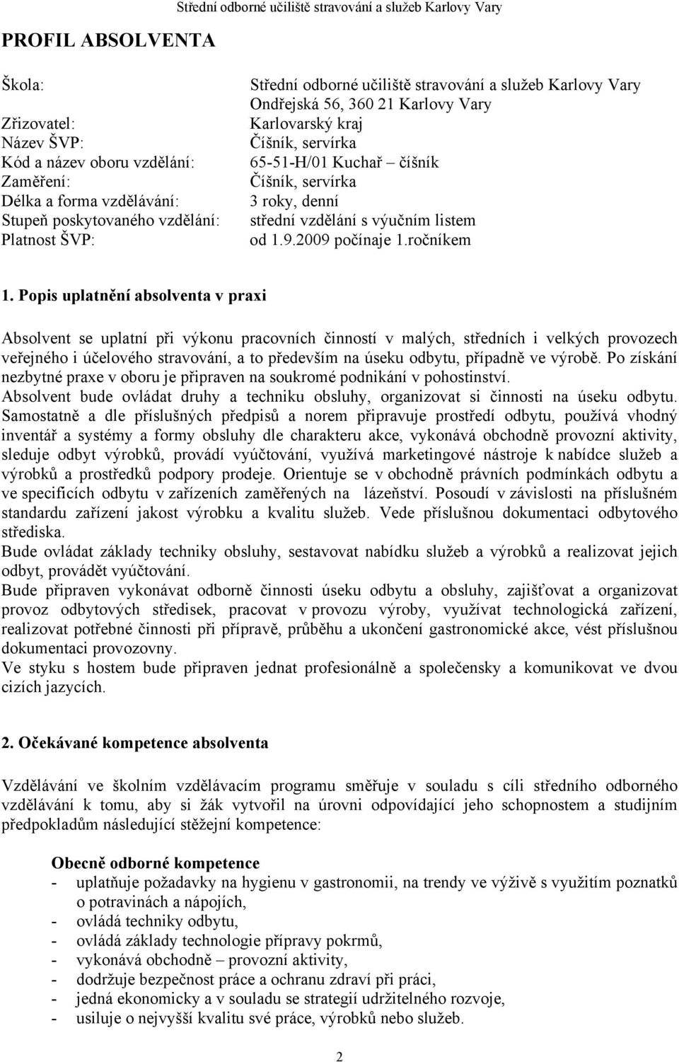 denní střední vzdělání s výučním listem od 1.9.2009 počínaje 1.ročníkem 1.