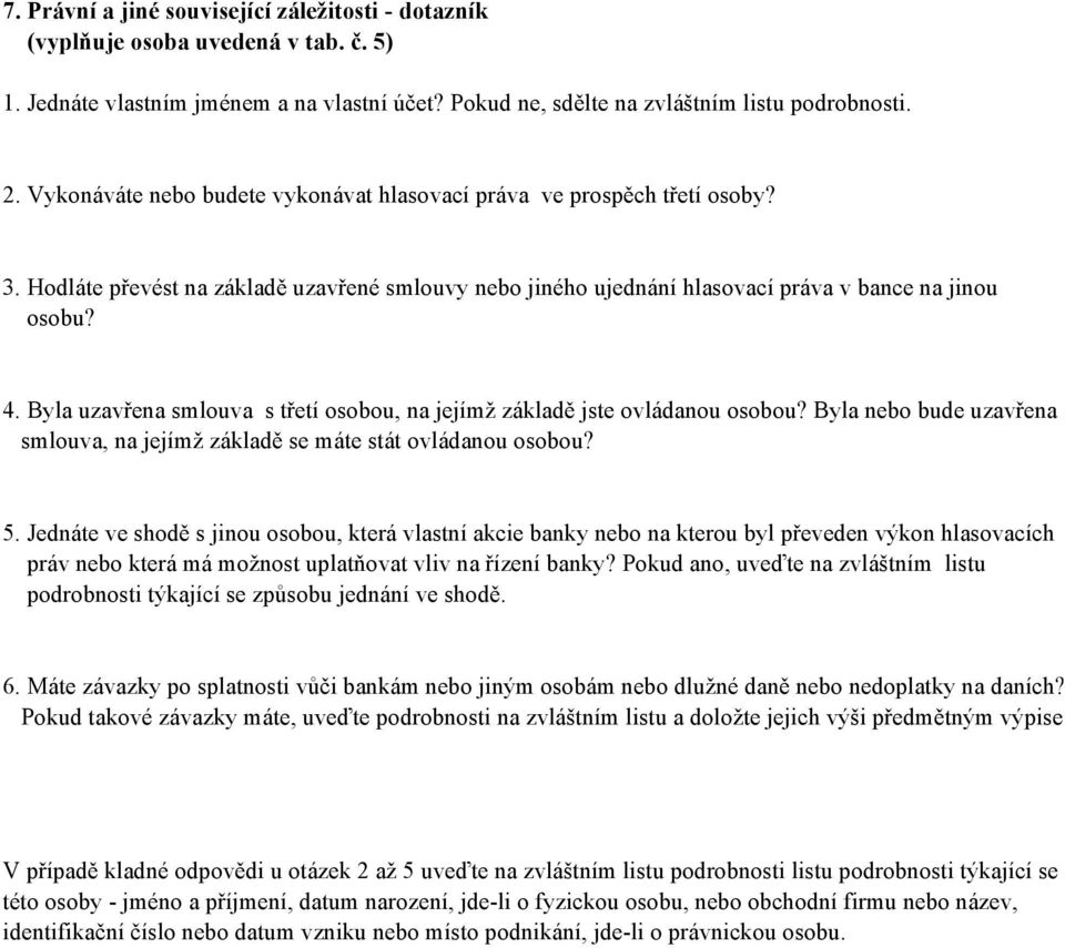 Byla uzavřena smlouva s třetí osobou, na jejímž základě jste ovládanou osobou? Byla nebo bude uzavřena smlouva, na jejímž základě se máte stát ovládanou osobou? 5.