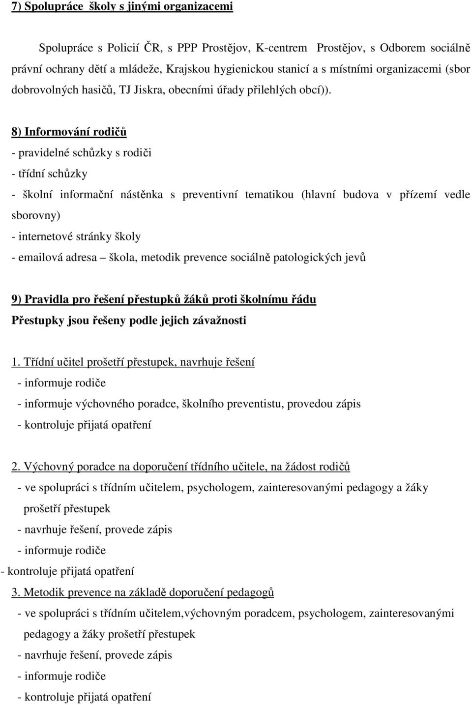 8) Informování rodičů - pravidelné schůzky s rodiči - třídní schůzky - školní informační nástěnka s preventivní tematikou (hlavní budova v přízemí vedle sborovny) - internetové stránky školy -