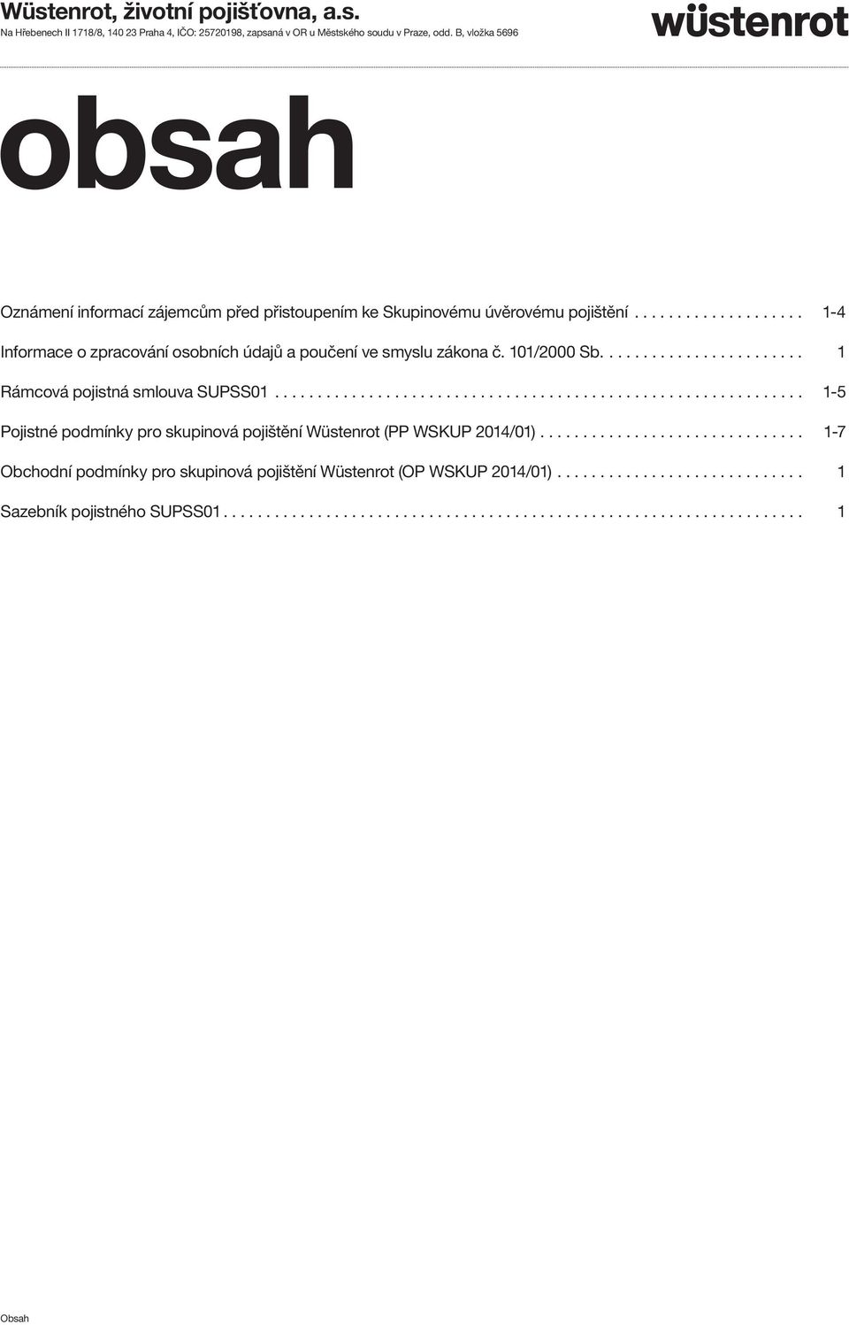 101/2000 Sb........................ 1 Rámcová pojistná smlouva SUPSS01.............................................................. 1-5 Pojistné podmínky pro skupinová pojištění Wüstenrot (PP WSKUP 2014/01).