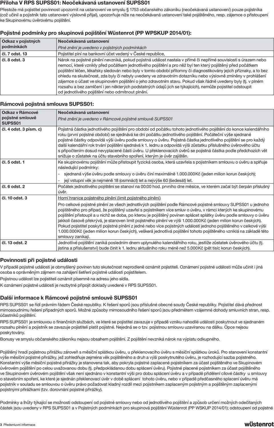 Pojistné podmínky pro skupinová pojištění Wüstenrot (PP WPSKUP 2014/01): Odkaz v pojistných podmínkách čl. 7 odst. 13 čl. 8 odst.