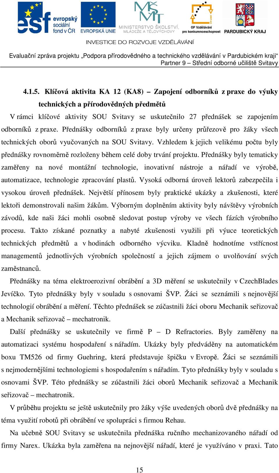 Přednášky odborníků z praxe byly určeny průřezově pro žáky všech technických oborů vyučovaných na SOU Svitavy.