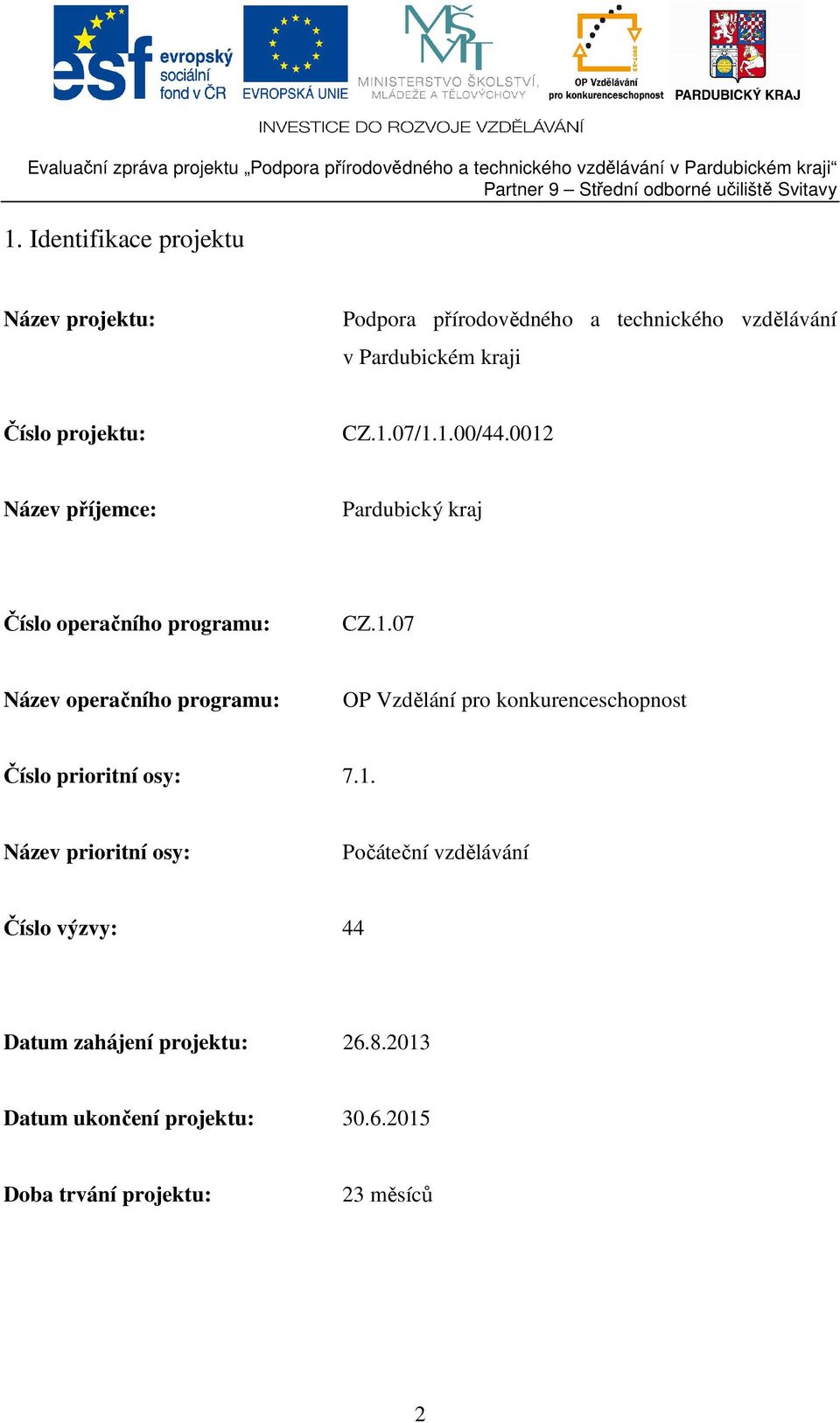 1. Název prioritní osy: Počáteční vzdělávání Číslo výzvy: 44 Datum zahájení projektu: 26.8.