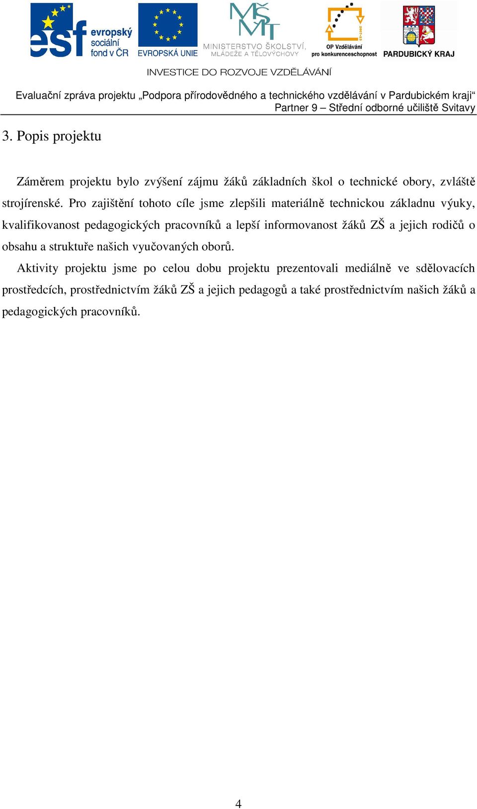 informovanost žáků ZŠ a jejich rodičů o obsahu a struktuře našich vyučovaných oborů.