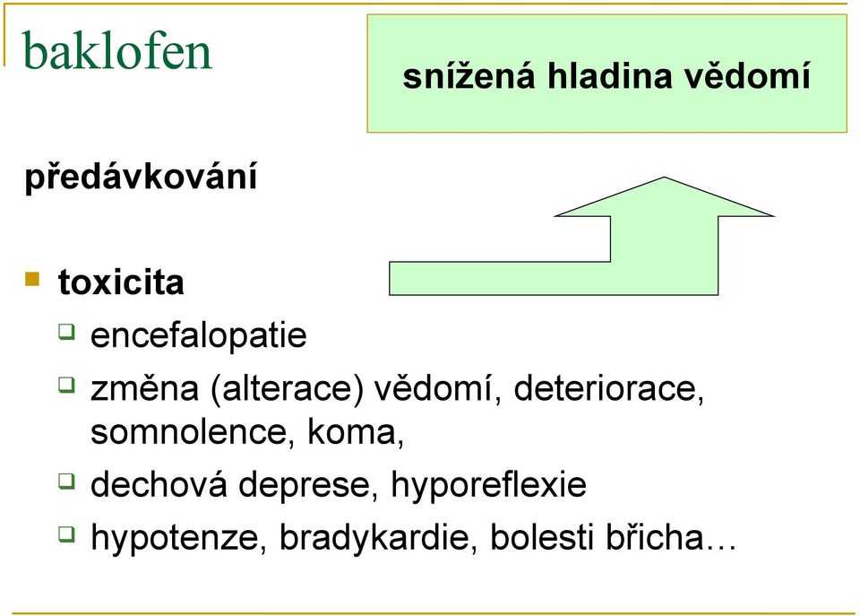 deteriorace, somnolence, koma, dechová deprese,