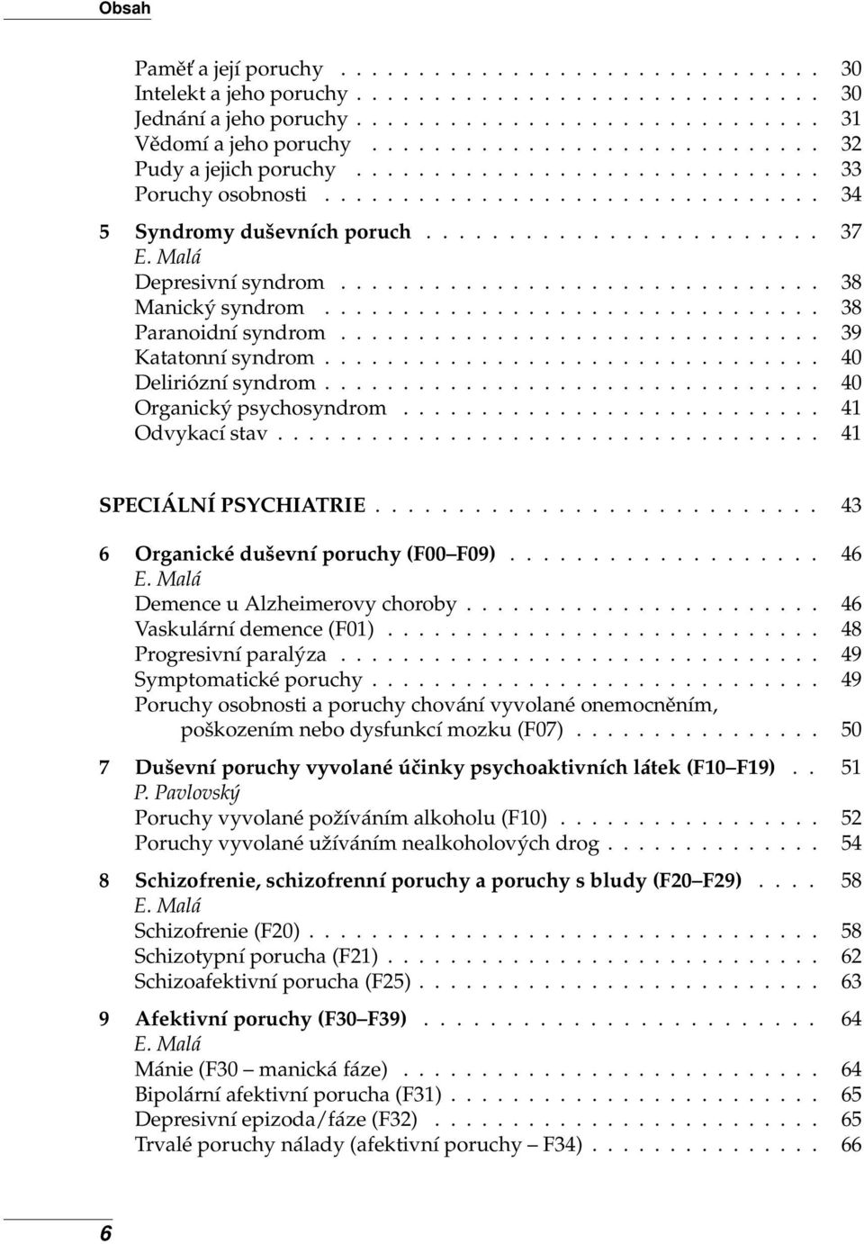 .............................. 38 Manický syndrom................................ 38 Paranoidní syndrom............................... 39 Katatonní syndrom................................ 40 Deliriózní syndrom.