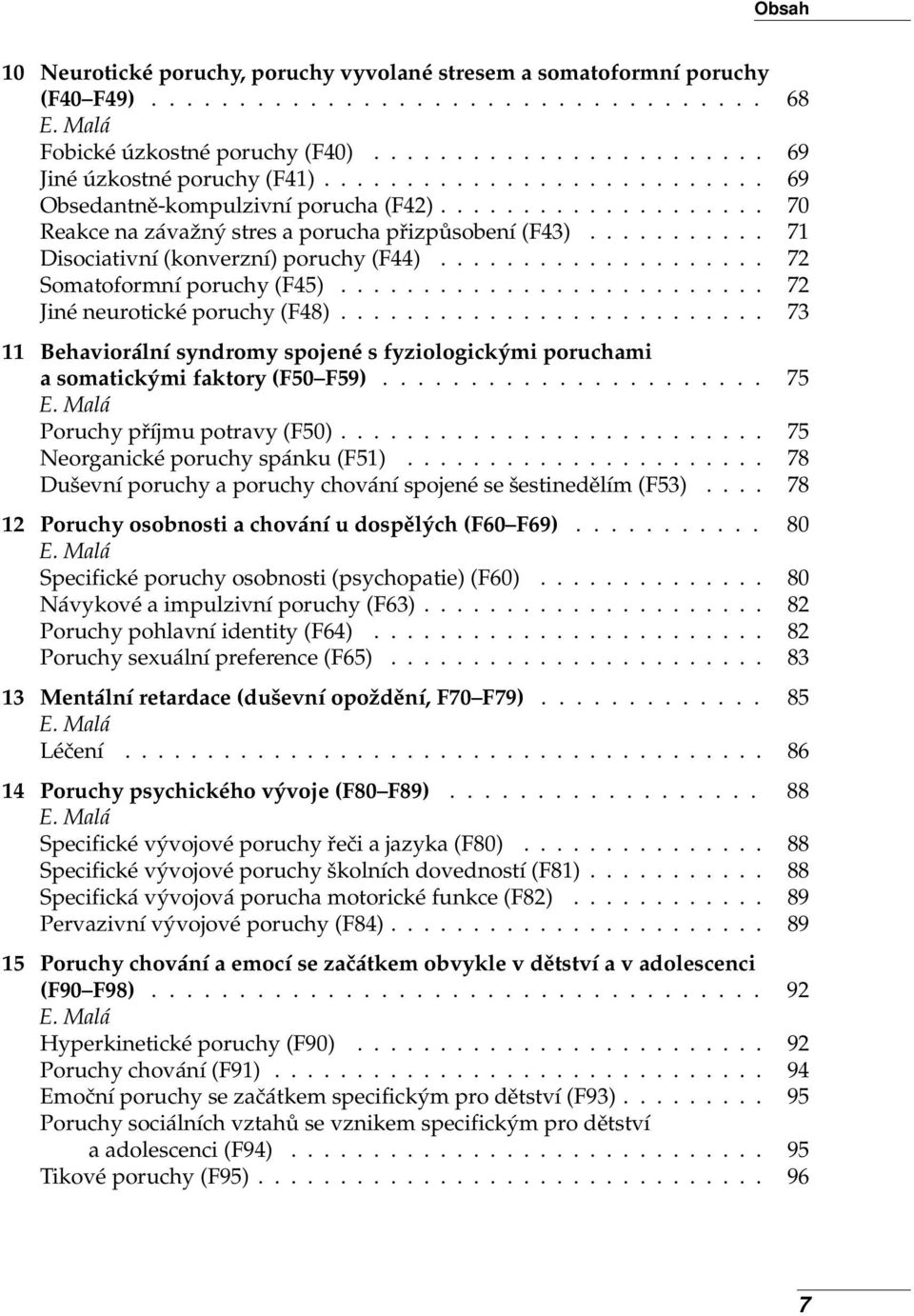 ................... 72 Somatoformní poruchy (F45).......................... 72 Jiné neurotické poruchy (F48).