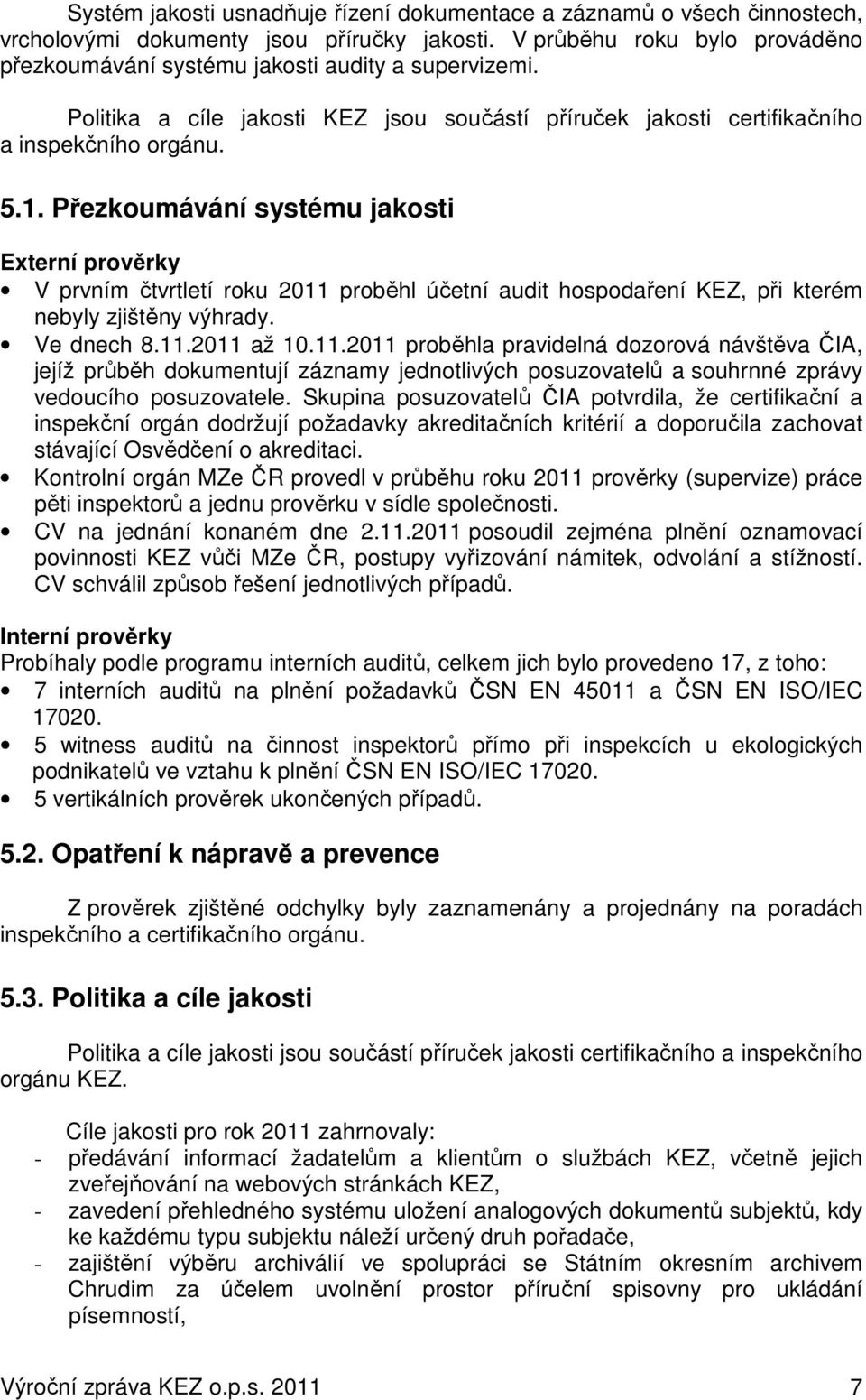 Přezkoumávání systému jakosti Externí prověrky V prvním čtvrtletí roku 2011 