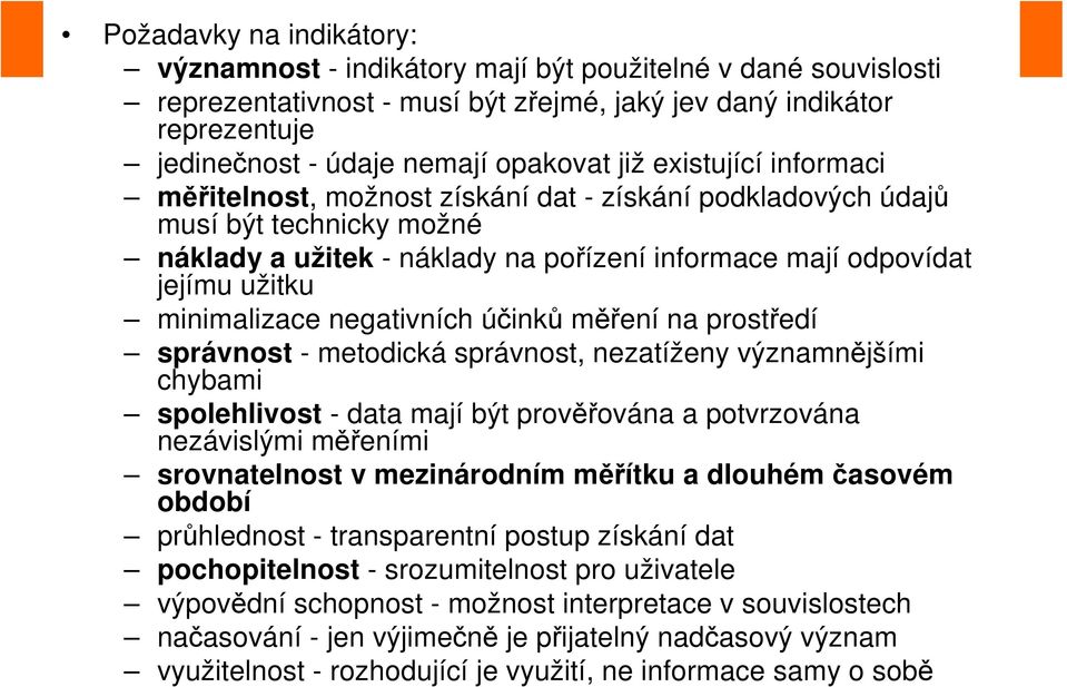 minimalizace negativních účinků měření na prostředí správnost - metodická správnost, nezatíženy významnějšími chybami spolehlivost - data mají být prověřována a potvrzována nezávislými měřeními