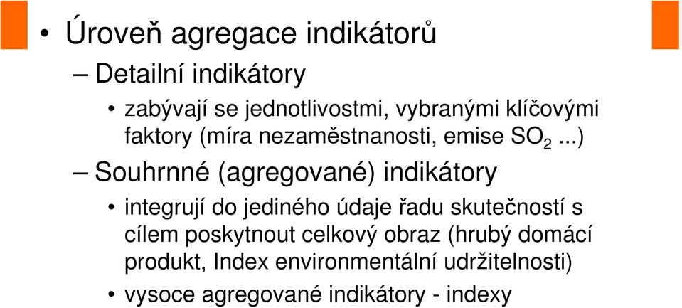 ..) Souhrnné (agregované) indikátory integrují do jediného údaje řadu skutečností s