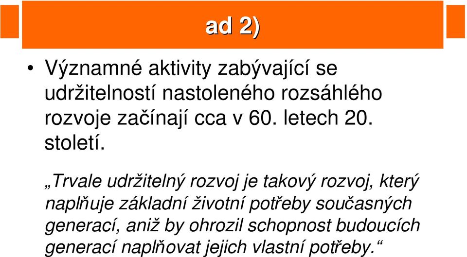 Trvale udržitelný rozvoj je takový rozvoj, který naplňuje základní životní