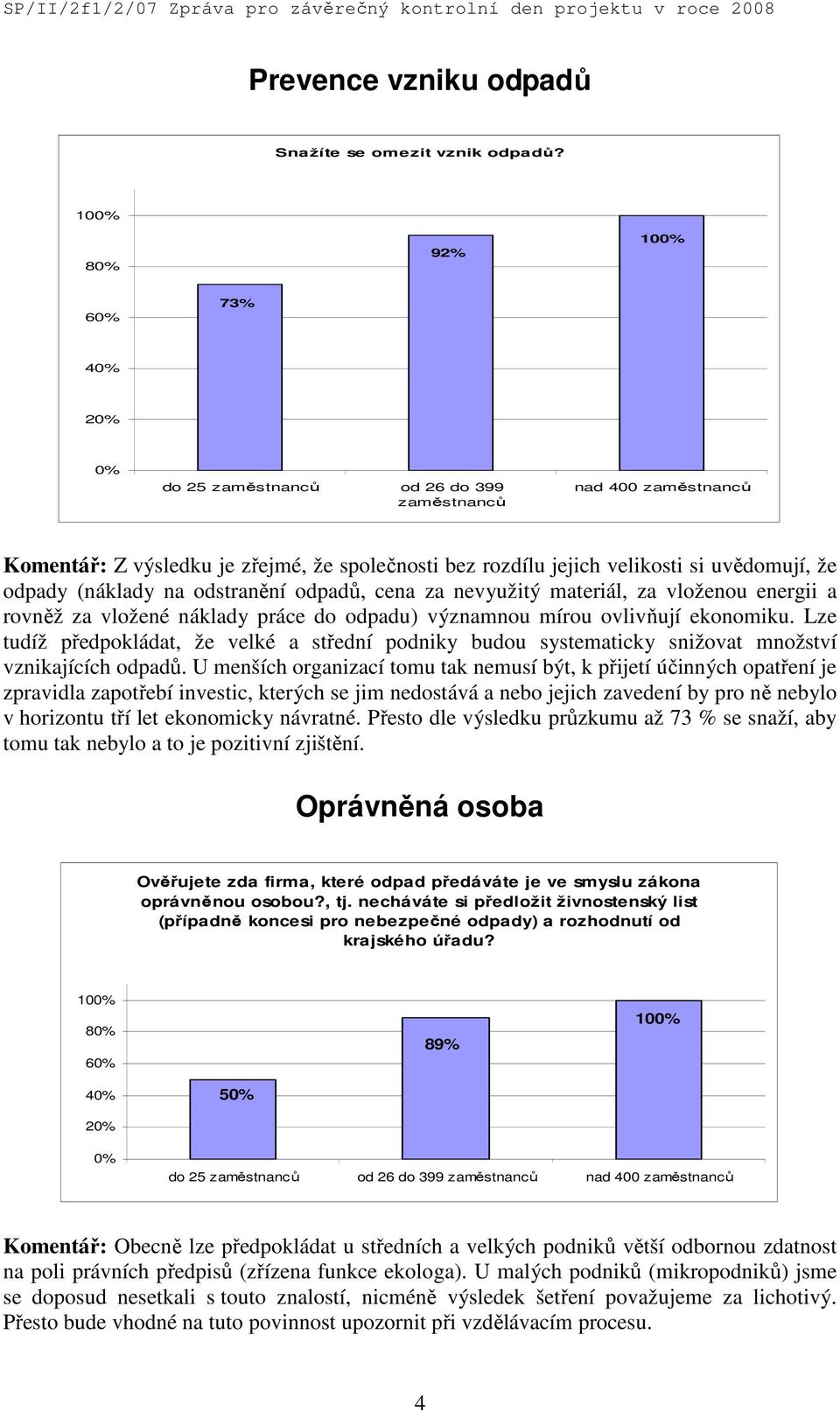 za vloženou energii a rovněž za vložené náklady práce do odpadu) významnou mírou ovlivňují ekonomiku.