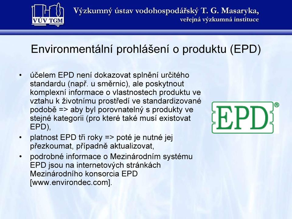 aby byl porovnatelný s produkty ve stejné kategorii (pro které také musí existovat EPD), platnost EPD tři roky => poté je nutné jej