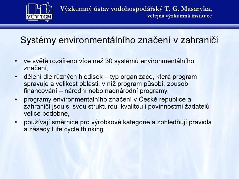 nebo nadnárodní programy, programy environmentálního značení v České republice a zahraničí jsou si svou strukturou, kvalitou i